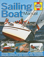 Sailing Boat Manual: Buying, Using, Improving, Maintaining and Repairing Yachts and Small Sailing Boats