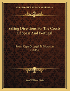 Sailing Directions for the Coasts of Spain and Portugal: From Cape Ortegal to Gibraltar (1845)