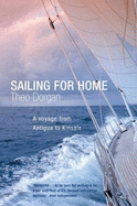 Sailing for Home: A Voyage from Antigua to Kinsale - Dorgan, Theo