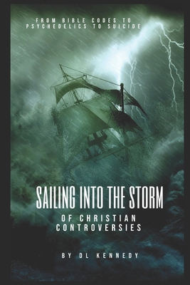 Sailing Into the Storm: of Christian Controversies - Kennedy, Doralynn