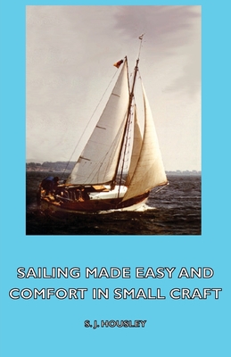 Sailing Made Easy and Comfort in Small Craft - Housley, S J