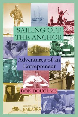 Sailing Off the Anchor: Adventures of an Entrepreneur - Douglass, Don