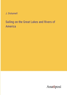 Sailing on the Great Lakes and Rivers of America - Disturnell, J