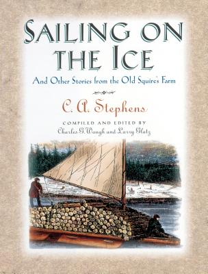 Sailing on the Ice: And Other Stories from the Old Squire's Farm - Stephens, C
