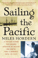 Sailing the Pacific: A Voyage Across the Longest Stretch of Water on Earth, and a Journey Into Its Past