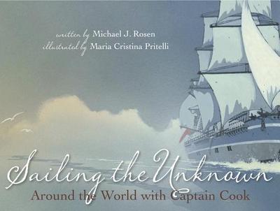 Sailing the Unknown: Around the World with Captain Cook - Rosen, Michael J, MD, Facs