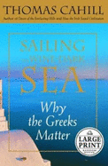 Sailing the Wine-Dark Sea: Why the Greeks Matter - Cahill, Thomas