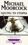 Sailing to Utopia - Moorcock, Michael