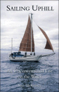 Sailing Uphill: An Unconventional Life on the Water
