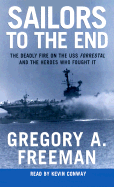 Sailors to the End: The Deadly Fire on the USS Forrestal and the Heroes Who Fought It - Freeman, Gregory A, and Conway, Kevin, MB (Read by)