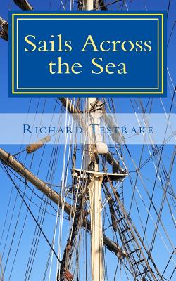 Sails Across the Sea: A Tim Phillips Novel - Testrake, Richard