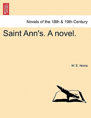 Saint Ann's. a Novel. - Norris, W E