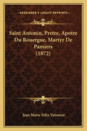 Saint Antonin, Pretre, Apotre Du Rouergue, Martyr de Pamiers (1872)