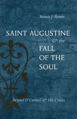 Saint Augustine & the Fall of the Soul: Beyond O'Connell & His Critics - Rombs, Ronnie J