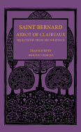 Saint Bernard Abbot of Clairvaux: Selections from His Writings