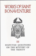 Saint Bonaventure's Disputed Questions on the Mystery of the Trinity - Bonaventure, and St Bonaventure