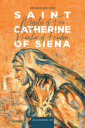 Saint Catherine of Siena: Mystic of Fire, Preacher of Freedom