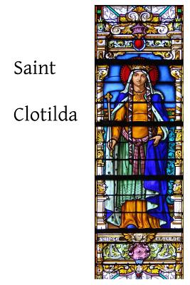 Saint Clotilda - Crawford, V M (Translated by), and Hermenegild Tosf, Brother (Editor), and Kurth, Godefroi