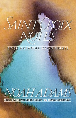 Saint Croix Notes: River Mornings, Radio Nights - Adams, Noah