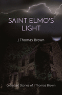 Saint Elmo's Light: Collected Stories of J Thomas Brown