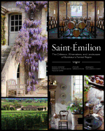 Saint-Emilion: The Chateaux, Winemakers, and Landscapes of Bordeaux's Famed Wine Region