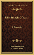 Saint Francis Of Assisi: A Biography