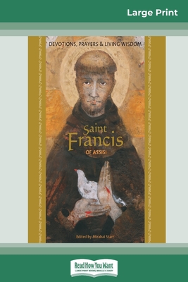 Saint Francis of Assisi: Devotions, Prayers & Living Wisdom (16pt Large Print Edition) - Starr, Mirabai