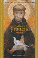Saint Francis of Assisi: Devotions, Prayers & Living Wisdom