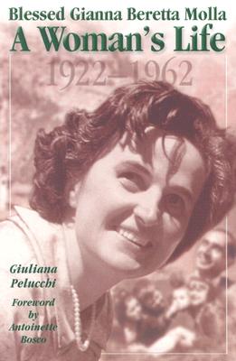 Saint Gianna Molla Womans Life - Bosco, Antoinette (Foreword by), and Pelucchi, Giuliana