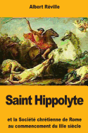 Saint Hippolyte: Et la Socit chrtienne de Rome au commencement du IIIe sicle