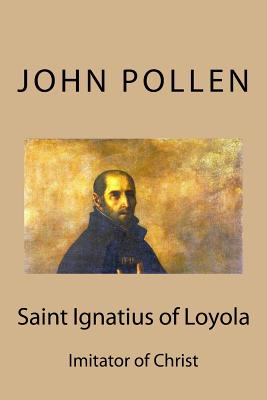 Saint Ignatius of Loyola: Imitator of Christ - Pollen, John