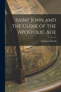 Saint John and the Close of the Apostolic Age