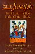 Saint Joseph: His Life and His Role in the Church Today - Perrotta, Louise Bourassa, and Groeschel, Benedict J, Fr., C.F.R. (Foreword by)
