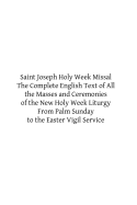 Saint Joseph Holy Week Missal: The Complete English Text of All the Masses and Ceremonies of the New Holy Week Liturgy From Palm Sunday to the Easter Vigil Service