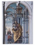 Saint Joseph in Italian Renaissance Society and Art: New Directions and Interpretations - Wilson, Carolyn C.