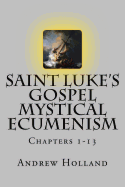 Saint Luke's Gospel Mystical Ecumenism: Chapters 1-13