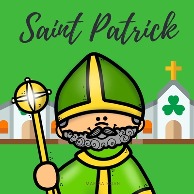 Saint Patrick: The Story of Saint Patrick Book for Kids - ENGLISH VERSION - Boan, Marisa