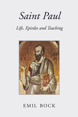 Saint Paul: Life, Epistles and Teaching - Bock, Emil, and St Goar, Maria (Translated by)