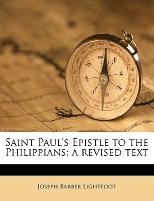 Saint Paul's Epistle to the Philippians; A Revised Text - Lightfoot, Joseph Barber, Bp.