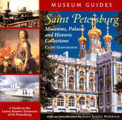 Saint Petersburg: Museums, Palaces, and Historic Collections - Giangrande, Cathy, and Norwich, John Julius (Introduction by)