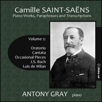 Saint-Sans: Piano Works, Paraphrases and Transcriptions, Vol. 2 - Oratorio, Cantata, Occasional Pieces - Antony Gray (piano)