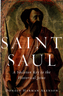 Saint Saul: A Skeleton Key to the Historical Jesus