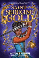 Saint-Seducing Gold (the Forge & Fracture Saga, Book 2): Volume 2