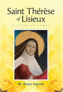 Saint Thrse Of Lisieux: A Study In Verse
