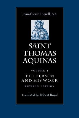 Saint Thomas Aquinas: The Person and His Work - Torrell, Jean-Pierre, and Royal, Robert (Translated by)