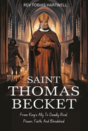 Saint Thomas Becket: From King's Ally To Deadly Rival, Power, Faith, And Bloodshed