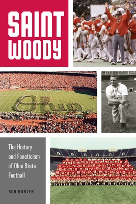 Saint Woody: The History and Fanaticism of Ohio State Football - Hunter, Bob