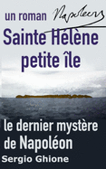 Sainte H?l?ne petite ile, le dernier myst?re de Napol?on