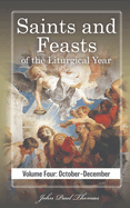 Saints and Feasts of the Liturgical Year: Volume Four: October-December