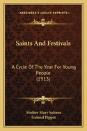 Saints and Festivals Saints and Festivals: A Cycle of the Year for Young People (1913) a Cycle of the Year for Young People (1913)